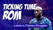 Ticking Time Rom - Lukaku's Chelsea Struggles