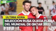 FIFA expulsa a la selección de Rusia del Mundial de Qatar 2022