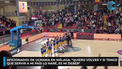 Aficionados de Ucrania en Málaga: "Quiero volver y si tengo que servir a mi país lo haré, es mi deber"