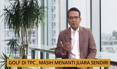 Nota Razak Chik: Golf di TPC, masih menanti juara sendiri
