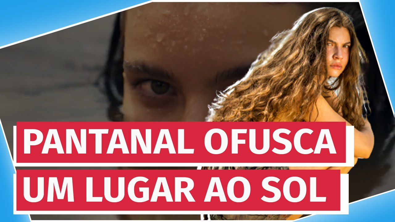 Globo atesta rejeição a Um Lugar Ao Sol com empolgação precoce por Pantanal