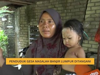 Penduduk gesa masalah banjir lumpur ditangani