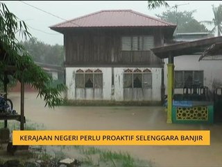 Kerajaan negeri perlu proaktif selenggara banjir