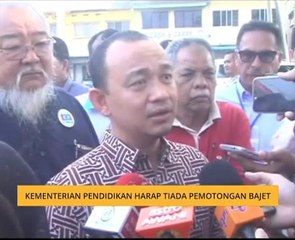 Kementerian Pendidikan harap tiada pemotongan bajet