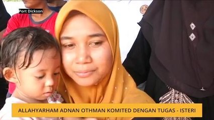 Allahyarham Adnan Othman komited dengan tugas - Isteri
