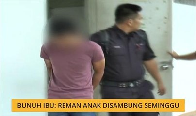 Bunuh ibu: Reman anak disambung seminggu