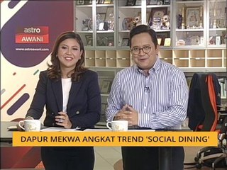 Teh Tarik AWANI 2 Oktober: Dapur Mekwa angkat trend 'social dining'
