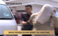 AWANI State [Pulau Pinang]: Bekas pekerja kilang bebas tali gantung