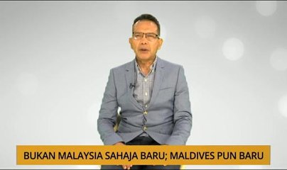 Nota Razak Chik: Bukan Malaysia sahaja baru; Maldives pun baru