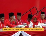 PRK Port Dickson: BN putus calon petang Ini