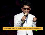 Seniman nafi berita palsu kematian Saleem