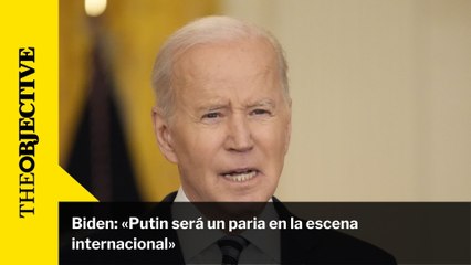 Biden: «Putin será un paria en la escena internacional»