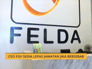 CEO FGV sedia lepas jawatan jika bersebab