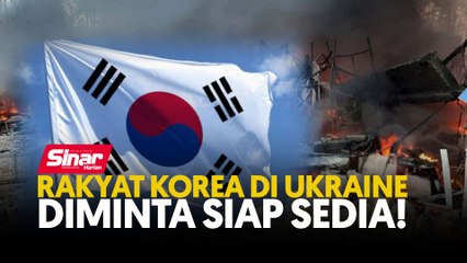 Rakyat Korea di Ukraine diminta siap sedia!