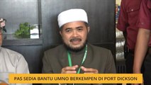 Pas sedia bantu UMNO berkempen di Port Dickson