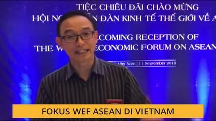 Fokus WEF ASEAN di Vietnam