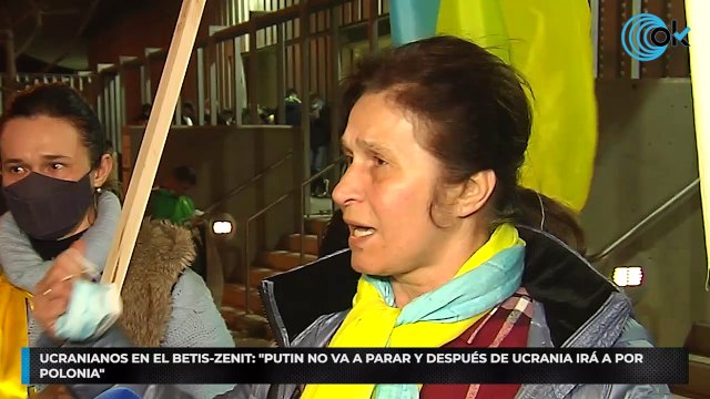 Ucranianos en el Betis-Zenit: Putin no va a parar y después de Ucrania irá a por Polonia