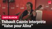 Thibault Cauvin interprète "Valse pour Alina" - La carte blanche