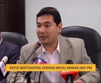 Rafizi bertanding kerana mahu Anwar jadi PM