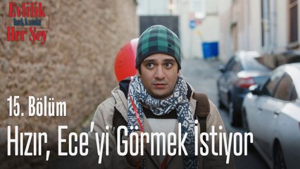 Hızır, Ece'yi görmek istiyor - Evlilik Hakkında Her Şey 15. Bölüm