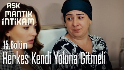 Herkes kendi yoluna gitmeli - Aşk Mantık İntikam 15. Bölüm