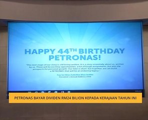 Petronas bayar dividen RM24 bilion kepada kerajaan tahun ini