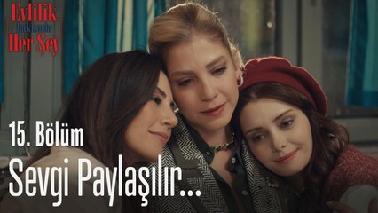 Sevgi insanın hayatını değiştirir... - Evlilik Hakkında Her Şey 15. Bölüm