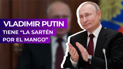 Vladimir Putin tiene “la sartén por el mango”