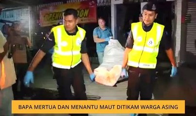 Bapa mertua dan menantu maut ditikam warga asing