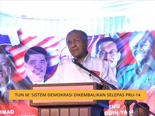 Tun M: Sistem demokrasi dikembalikan selepas PRU-14