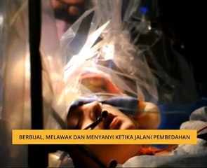 Berbual, melawak dan menyanyi ketika jalani pembedahan