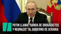 Putin llama “banda de drogadictos y neonazis” al Gobierno de Ucrania