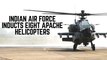 IAF Inducts Eight Apache Attack Helicopters