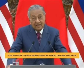 Tun M harap China faham masalah fiskal dialami Malaysia