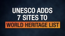 Seven Sites Added To UNESCO Heritage List