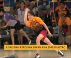 8 saluran percuma Sukan Asia 2018 di Astro