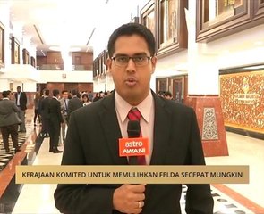 Kerajaan komited untuk memulihkan Felda secepat mungkin