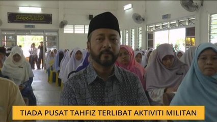 Tiada pusat tahfiz terlibat aktiviti militan