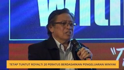 Tetap tuntut royalti 20 peratus berdasarkan pengeluaran minyak
