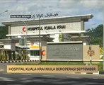 AWANI State [Kelantan]: Hospital Kuala Krai mula beroperasi September