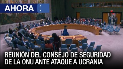 Reunión del Consejo de Seguridad de la ONU ante ataque a #Ucrania  - #25Feb - Ahora