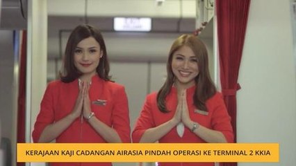 Kerajaan kaji cadangan AirAsia pindah operasi ke Terminal 2 KKIA