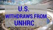 U.S. Withdraws From United Nations Human Rights Council