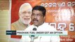 Fuel Under GST Is An Option Says Dharmendra Pradhan