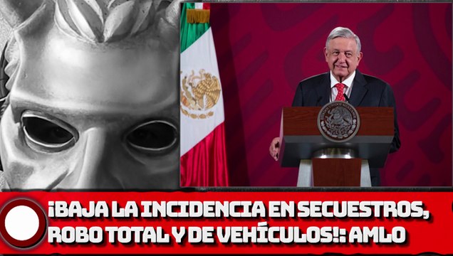 AMLO: ¡Baja incidencia en secuestros, robo total y de vehículos; percepción positiva de seguridad al alza!
