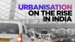 Urbanisation On The Rise In India