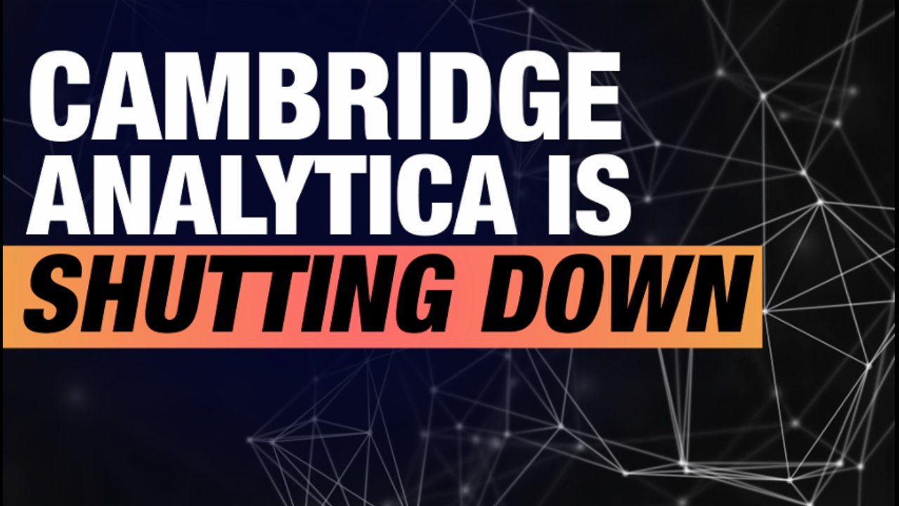 Cambridge Analytica Files For Bankruptcy In The U.K And The U.S.
