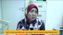 Bayi 10 bulan kritikal, ibu bapa serah pada pihak berkuasa