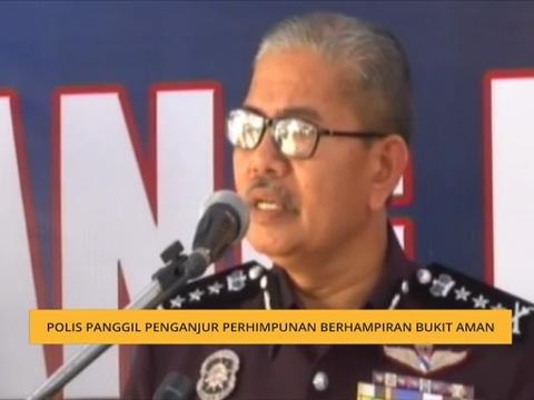Polis panggil penganjur perhimpunan berhampiran Bukit Aman