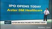 Aster DM Healthcare IPO Opens Today